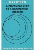 Max Weber - A protestáns etika és a kapitalizmus szelleme