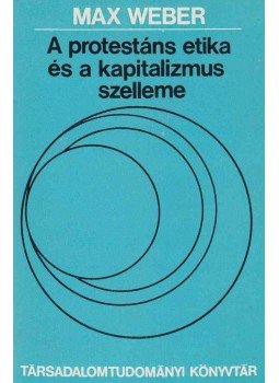 Max Weber - A protestáns etika és a kapitalizmus szelleme Max Weber - A protestáns etika és a kapitalizmus szelleme, Budapest 1982 antikvár könyv