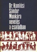 Dr. Komlósi Sándor - Munkára nevelés a családban