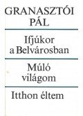 Granasztói Pál - Ifjúkor a Belvárosban / Múló világom / Itthon éltem