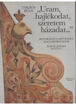 Takács Béla - „Uram, hajlékodat, szeretem házadat...” Takács Béla - „Uram, hajlékodat, szeretem házadat...”, Budapest 1991 antikvár könyv