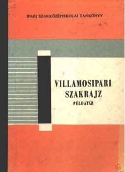 Kováts Imréné, Simon Lajos - Villamosipari szakrajz példatár Kováts Imréné, Simon Lajos - Villamosipari szakrajz példatár, Budapest 1973 antikvár könyv