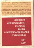 Gaál Endre - Válogatott dokumentumok Csongrád megye munkásmozgalmának történetéből 1917-1919