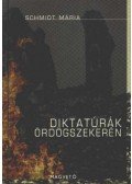 Schmidt Mária - Diktatúrák ördögszekerén