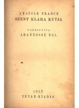 Anatole France - Szent Klára kutja Anatole France - Szent Klára kutja, 1917 antikvár könyv