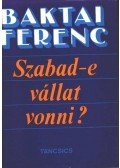 Baktai Ferenc - Szabad-e vállat vonni?
