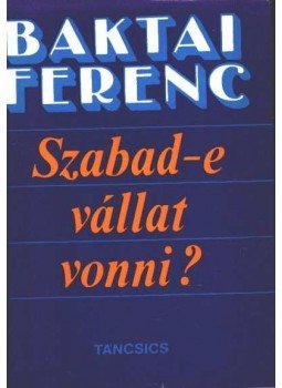 Baktai Ferenc - Szabad-e vállat vonni? Baktai Ferenc - Szabad-e vállat vonni?, Budapest 1976 antikvár könyv