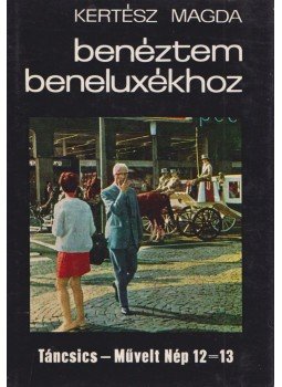 Kertész Magda - Benéztem Beneluxékhoz Kertész Magda - Benéztem Beneluxékhoz, Budapest 1971 antikvár könyv