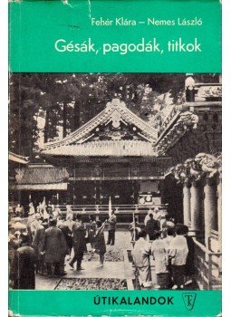 Fehér Klára, Nemes László - Gésák, pagodák, titkok Fehér Klára, Nemes László - Gésák, pagodák, titkok, Budapest 1970 antikvár könyv