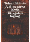 Tolnai Kálmán - A 16-os zárka lakója / Vizsgálati fogság