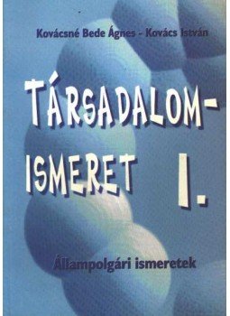 Kovács István, Kovácsné Bede Ágnes - Társadalomismeret I. Kovács István, Kovácsné Bede Ágnes - Társadalomismeret I., 1995 antikvár könyv