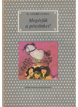 G. Szabó Judit - Megérjük a pénzünket! G. Szabó Judit - Megérjük a pénzünket!, Budapest 1981 antikvár könyv