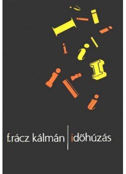 F. Rácz Kálmán - Időhúzás F. Rácz Kálmán - Időhúzás, Budapest 1976 antikvár könyv