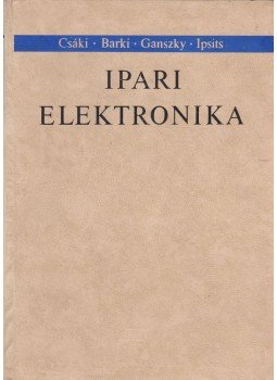Csáki Frigyes dr. - Ipari elektronika Csáki Frigyes dr. - Ipari elektronika, Budapest 1966 antikvár könyv