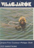Cousteau, JacQues-Yves,Diolé, Philippe - Vízi barátaink