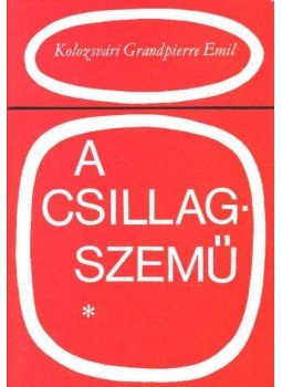 Kolozsvári Grandpierre Emil - A csillagszemű Kolozsvári Grandpierre Emil - A csillagszemű, Budapest 1977 antikvár könyv