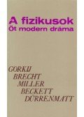 Brecht, Bertolt,Samuel Beckett,Maxim Gorkij,Arthur Miller,Friedrich Dürrenmatt - A fizikusok