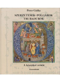 Gülke, Peter - Szerzetesek, polgárok, trubadúrok Gülke, Peter - Szerzetesek, polgárok, trubadúrok, Budapest 1979 antikvár könyv