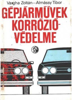 Almássy Tibor, Vargha Zoltán - Gépjárművek korrózióvédelme Almássy Tibor, Vargha Zoltán - Gépjárművek korrózióvédelme, Budapest 1971 antikvár könyv