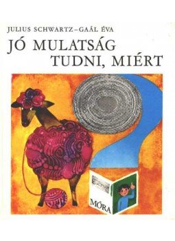 Schwartz, Julius - Jó mulatság tudni, miért Schwartz, Julius - Jó mulatság tudni, miért, Budapest 1981 antikvár könyv