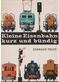 Trost, Gerhard - Kleine Eisenbahn kurz und bündig