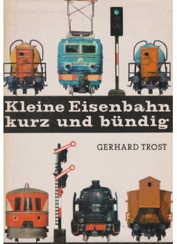 Trost, Gerhard - Kleine Eisenbahn kurz und bündig Trost, Gerhard - Kleine Eisenbahn kurz und bündig, Leipzig - Jena - Berlin 1967 antikvár könyv