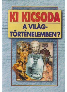Szabolcs Ottó, Závodszky Géza - Ki kicsoda a világtörténelemben? Szabolcs Ottó, Závodszky Géza - Ki kicsoda a világtörténelemben?, Budapest 1999 antikvár könyv