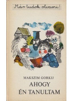 Gorkij, Makszim - Ahogy én tanultam Gorkij, Makszim - Ahogy én tanultam, Budapest 1981 antikvár könyv