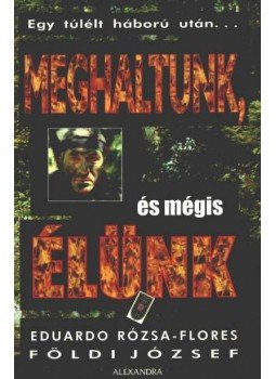 Eduardo Rózsa-Flores, Földi József - Meghaltunk, és mégis élünk Eduardo Rózsa-Flores, Földi József - Meghaltunk, és mégis élünk, 0 antikvár könyv