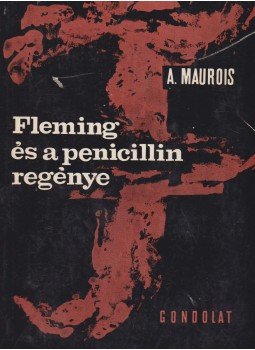 André Maurois - Fleming és a penicillin regénye André Maurois - Fleming és a penicillin regénye, Budapest 1962 antikvár könyv