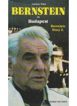 Juhász Előd - Bernstein és Budapest Juhász Előd - Bernstein és Budapest, Budapest 1988 antikvár könyv