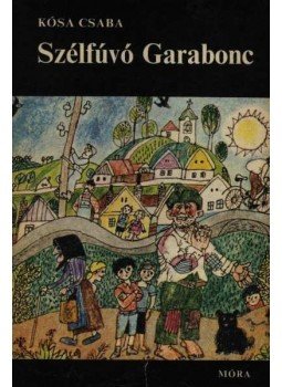 Kósa Csaba - Szélfúvó Garabonc Kósa Csaba - Szélfúvó Garabonc, Budapest 1981 antikvár könyv