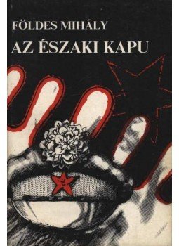 Földes Mihály - Az északi kapu Földes Mihály - Az északi kapu, Budapest 1979 antikvár könyv