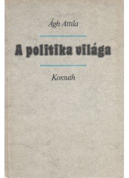 Ágh Attila - A politika világa