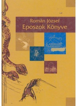 Román József - Eposzok könyve Román József - Eposzok könyve, Budapest 2005 antikvár könyv