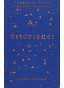 Gyökössy Endre - Az Őstörténet Gyökössy Endre - Az Őstörténet, Budapest 1994 antikvár könyv