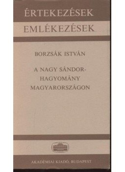 Borzsák István - A Nagy Sándor-hagyomány Magyarországon Borzsák István - A Nagy Sándor-hagyomány Magyarországon, Budapest 1984 antikvár könyv