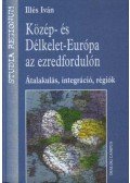 Illés Iván - Közép- és Délkelet-Európa az ezredfordulón