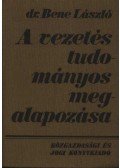 Bene László Dr. - A vezetés tudományos megalapozása