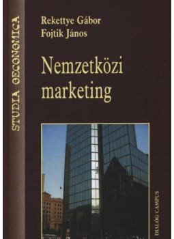 Rekettye Gábor, Fojtik János - Nemzetközi marketing Rekettye Gábor, Fojtik János - Nemzetközi marketing, Budapest-Pécs 2003 antikvár könyv