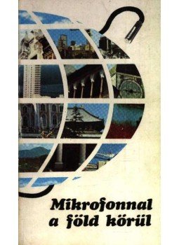 Lévai Béla, Rapcsányi László - Mikrofonnal a föld körül Lévai Béla, Rapcsányi László - Mikrofonnal a föld körül, Budapest 1974 antikvár könyv