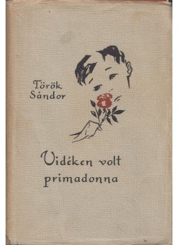 Török Sándor - Vidéken volt primadonna és más kisregények Török Sándor - Vidéken volt primadonna és más kisregények, Budapest 1959 antikvár könyv