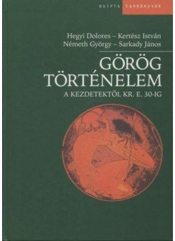 Sarkady János, Németh György, Kertész István, Hegyi Dolores - Görög történelem Sarkady János, Németh György, Kertész István, Hegyi Dolores - Görög történelem, Budapest 2005 antikvár könyv
