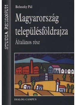 Beluszky Pál - Magyarország településföldrajza - Általános rész Beluszky Pál - Magyarország településföldrajza - Általános rész, Budapest - Pécs 1999 antikvár könyv