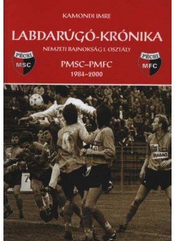Kamondi Imre - Labdarúgó-krónika 1984-2000 Kamondi Imre - Labdarúgó-krónika 1984-2000, Pécs 2002 antikvár könyv
