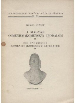 Bakos József - A magyar Comenius (Komensky)-irodalom Bakos József - A magyar Comenius (Komensky)-irodalom, Sárospatak 1957 antikvár könyv