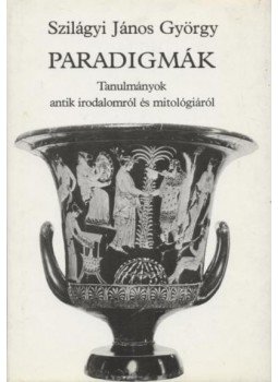 Szilágyi János György - Paradigmák Szilágyi János György - Paradigmák, Budapest 1982 antikvár könyv