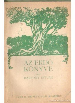 Bársony István - Az erdő könyve Bársony István - Az erdő könyve, 1918 antikvár könyv