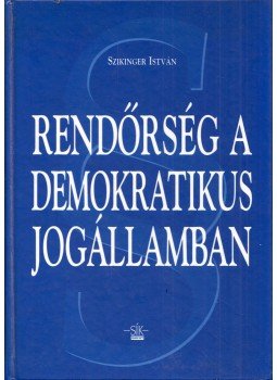 Szikinger István - Rendőrség a demokratikus jogállamban Szikinger István - Rendőrség a demokratikus jogállamban, Budapest 1998 antikvár könyv