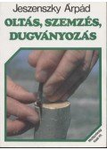 Jeszenszky Árpád - Oltás, szemzés, dugványozás